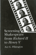 Screening Shakespeare from Richard II to Henry V - Pilkington, Ace G