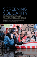 Screening Solidarity: Neoliberalism and Transnational Cinemas