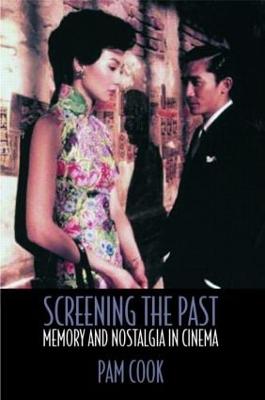 Screening the Past: Memory and Nostalgia in Cinema - Cook, Pam