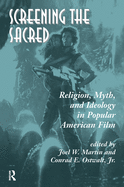 Screening The Sacred: Religion, Myth, And Ideology In Popular American Film