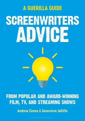 Screenwriters Advice: From Popular and Award Winning Film, Tv, and Streaming Shows - Zinnes, Andrew, and Jolliffe, Genevieve