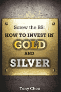 Screw the Bs: How to Invest in Gold and Silver