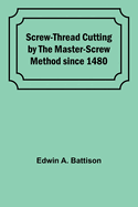 Screw-Thread Cutting by the Master-Screw Method since 1480