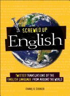 Screwed Up English: Twisted Translations of the English Language from Around the World