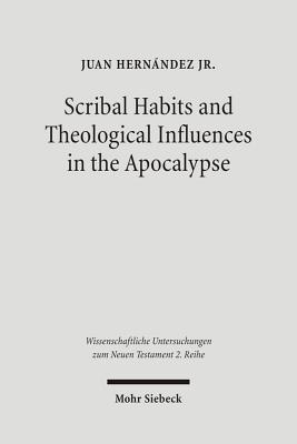 Scribal Habits and Theological Influences in the Apocalypse: The Singular Readings of Sinaiticus, Alexandrinus, and Ephraemi - Hernandez, Juan