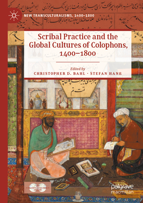 Scribal Practice and the Global Cultures of Colophons, 1400-1800 - Bahl, Christopher D. (Editor), and Han, Stefan (Editor)