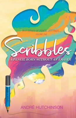 Scribbles: a pencil born without an eraser - Hutchinson, Andre
