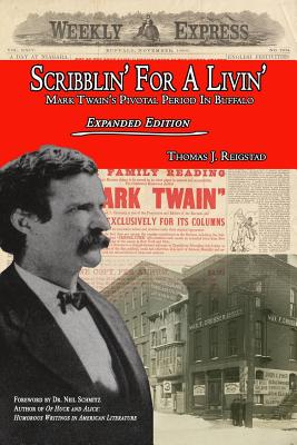 Scribblin' for a Livin': Mark Twain's Pivotal Period in Buffalo: Expanded Edition - Reigstad, Thomas J