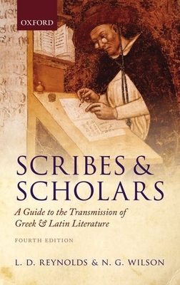 Scribes and Scholars: A Guide to the Transmission of Greek and Latin Literature - Reynolds, L. D., and Wilson, N. G.