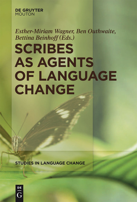 Scribes as Agents of Language Change - Wagner, Esther-Miriam (Editor), and Outhwaite, Ben (Editor), and Beinhoff, Bettina (Editor)