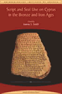 Script and Seal Use on Cyprus in the Bronze and Iron Ages - Smith, Joanna S