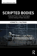 Scripted Bodies: Corporate Power, Smart Technologies, and the Undoing of Public Education