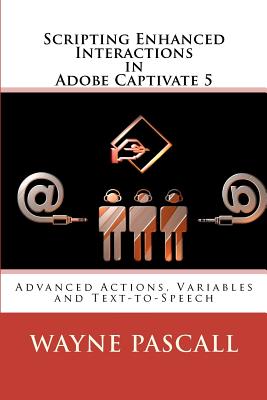 Scripting Enhanced Interactions in Adobe Captivate 5: Advanced Actions, Variables and Text-To-Speech - Pascall, Wayne
