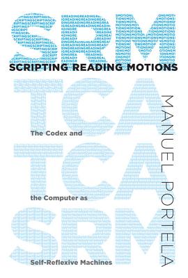 Scripting Reading Motions: The Codex and the Computer as Self-Reflexive Machines - Portela, Manuel
