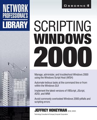 Scripting Windows 2000 - Honeyman, Jeffrey, MCSE, MCSD (Conductor)