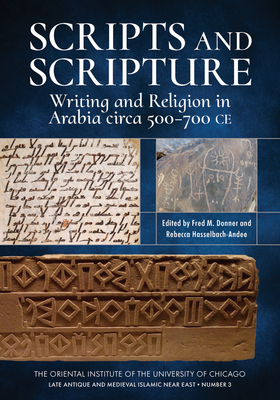 Scripts and Scripture: Writing and Religion in Arabia Circa 500-700 Ce - Donner, Fred M (Editor), and Hasselbach-Andee, Rebecca (Editor)