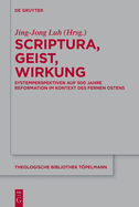 Scriptura, Geist, Wirkung: Systemperspektiven Auf 500 Jahre Reformation Im Kontext Des Fernen Ostens