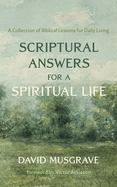 Scriptural Answers for a Spiritual Life: A Collection of Biblical Lessons for Daily Living