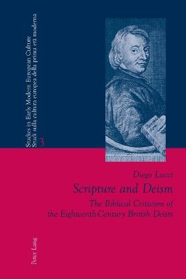 Scripture and Deism: The Biblical Criticism of the Eighteenth-Century British Deists - Bernardini, Paolo L, and Orsi, Laura, and Lucci, Diego