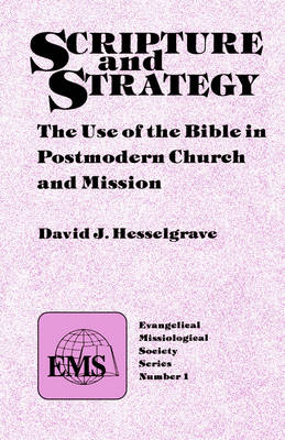 Scripture and Strategy (EMS 1): The Use of the Bible in Postmodern Church and Mission - David, Hesselgrave