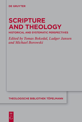 Scripture and Theology: Historical and Systematic Perspectives - Bokedal, Tomas (Editor), and Jansen, Ludger (Editor), and Borowski, Michael (Editor)