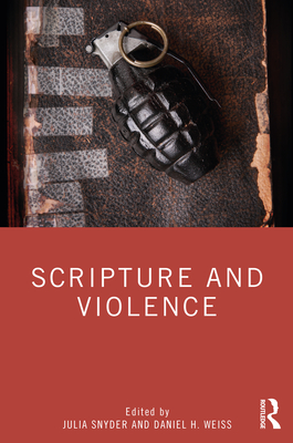 Scripture and Violence - Snyder, Julia (Editor), and Weiss, Daniel H (Editor)