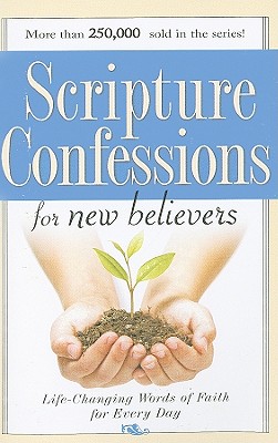 Scripture Confessions for New Believers: Life-Changing Words of Faith for Every Day - Harrison House (Creator)