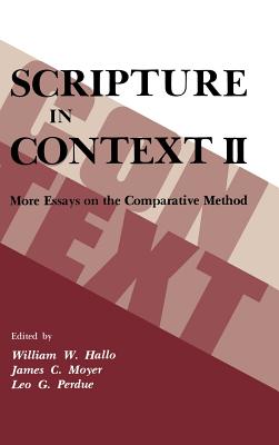 Scripture in Context II: More Essays on the Comparative Method - Hallo, William W (Editor), and Moyer, James C (Editor), and Perdue, Leo G (Editor)