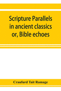 Scripture parallels in ancient classics; or, Bible echoes