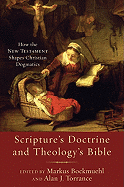 Scripture's Doctrine and Theology's Bible: How the New Testament Shapes Christian Dogmatics - Bockmuehl, Markus (Editor), and Torrance, Alan J (Editor)