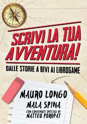 Scrivi la tua Avventura!: Dalle storie a bivi ai librogame - Longo, Mauro