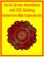 Scroll-Driven Animations with CSS: Building Immersive Web Experiences: Implement Parallax Effects, Content Reveals, and Timeline Control for Engaging Scrolling