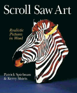 Scroll Saw Art: Realistic Pictures in Wood - Spielman, Pat, and Shirts, Kerry