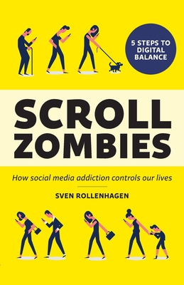 Scroll Zombies: How Social Media Addiction Controls Our Lives - Rollenhagen, Sven