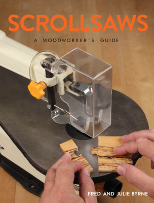 Scrollsaws: A Woodworker's Guide - Byrne, Julie, and Byrne, Fred