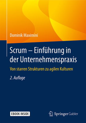 Scrum - Einfhrung in Der Unternehmenspraxis: Von Starren Strukturen Zu Agilen Kulturen - Maximini, Dominik