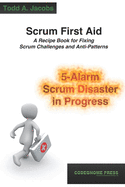 Scrum First Aid: A Recipe Book for Fixing Scrum Challenges and Anti-Patterns