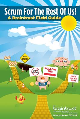 Scrum for the Rest of Us!: A Braintrust Field Guide - Rabon, Brian M
