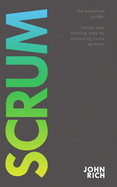 Scrum: The complete guide about Scrum. Halve your working time by producing twice as much.