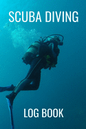 Scuba Diving Log Book: Dive Logbook Training Journal For Novice And Experienced Divers