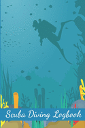 Scuba Diving Logbook: Diving Log Book For Beginners And Experienced Divers - 120 Pages - 6"x9"
