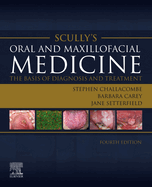 Scully's Oral and Maxillofacial Medicine: The Basis of Diagnosis and Treatment: The Basis of Diagnosis and Treatment
