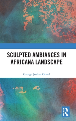 Sculpted Ambiances in Africana Landscape - Orwel, George Joshua
