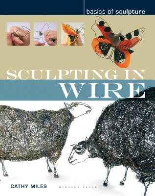 Sculpting in Wire - Miles, Cathy