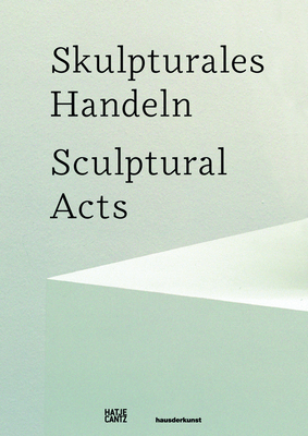 Sculptural Acts - Lobel, Michael, Gray, Zo?, Freudenberger, Anette