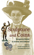 Sculpture and Coins: Margarete Bieber as Scholar and Collector