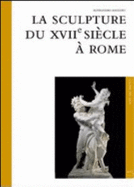 Sculpture Du Xviie Siecle a Rome (La)