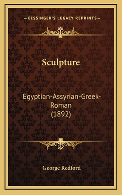 Sculpture: Egyptian-Assyrian-Greek-Roman (1892) - Redford, George