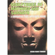 Sculptures of Mathura and Sarnath: A Comparative Study: Upto Gupta Period