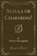 Scylla or Charybdis? (Classic Reprint)